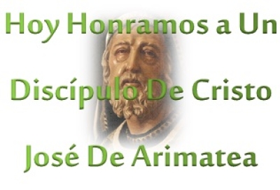 Hoy Honramos a Un Disc&iacute;pulo De Cristo Jos&eacute; De Arimatea