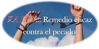 LA LEY&hellip; Remedio Eficaz Contra El Pecado