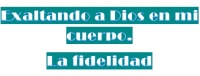 Exaltando a Dios En Mi Cuerpo