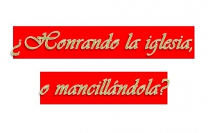 ¿Honrando La Iglesia, o Mancillándola?