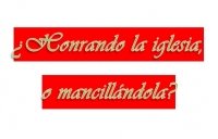 &iquest;Honrando La Iglesia, o Mancill&aacute;ndola?