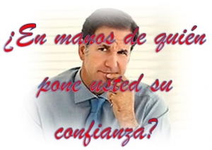¿En Manos De Quién Pone Usted Su Confianza?