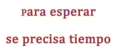Para Esperar Se Precisa Tiempo