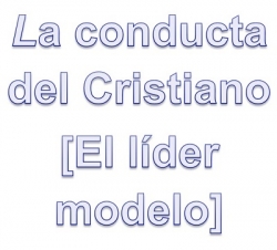 La Conducta Del Cristiano [El L&iacute;der Modelo]